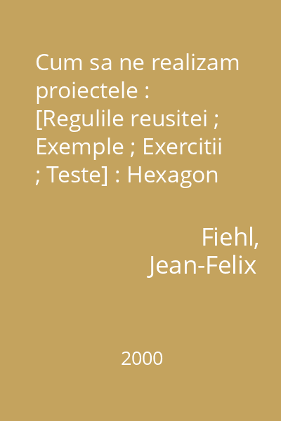 Cum sa ne realizam proiectele : [Regulile reusitei ; Exemple ; Exercitii ; Teste] : Hexagon