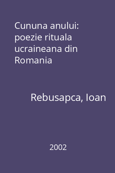 Cununa anului: poezie rituala ucraineana din Romania