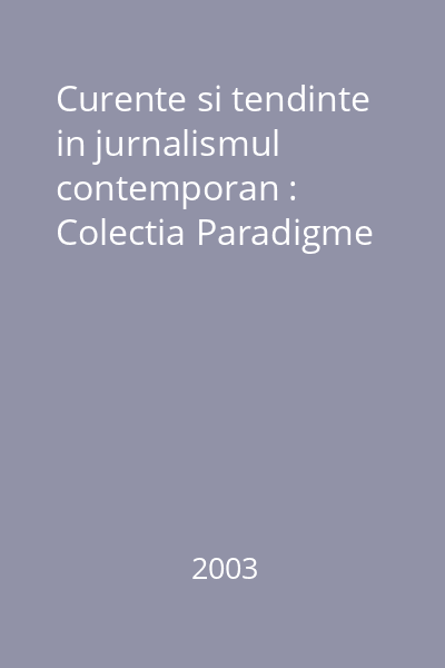 Curente si tendinte in jurnalismul contemporan : Colectia Paradigme