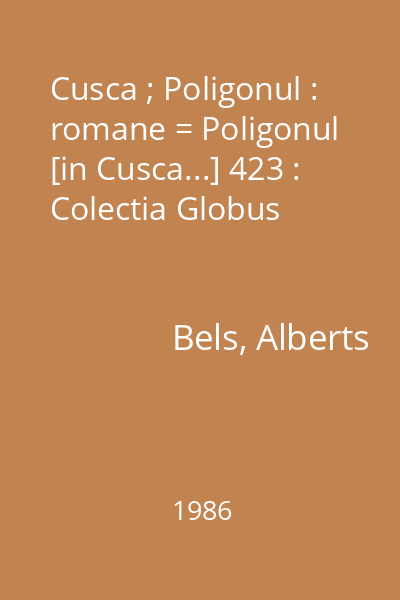 Cusca ; Poligonul : romane = Poligonul [in Cusca...] 423 : Colectia Globus