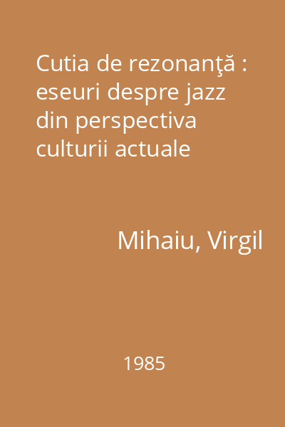 Cutia de rezonanţă : eseuri despre jazz din perspectiva culturii actuale