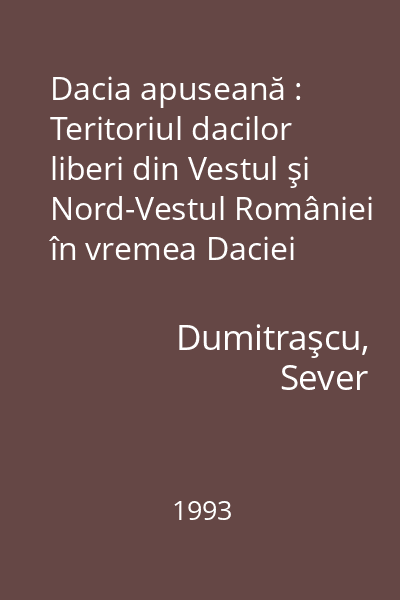 Dacia apuseană : Teritoriul dacilor liberi din Vestul şi Nord-Vestul României în vremea Daciei Romane