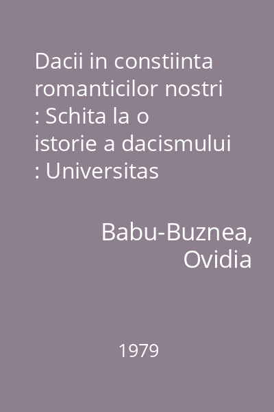 Dacii in constiinta romanticilor nostri : Schita la o istorie a dacismului : Universitas  Minerva