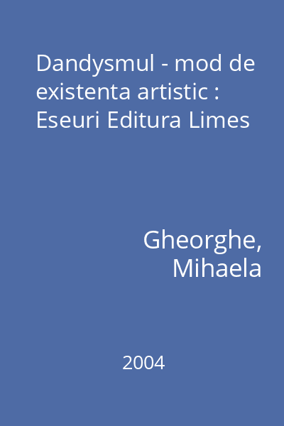 Dandysmul - mod de existenta artistic : Eseuri Editura Limes