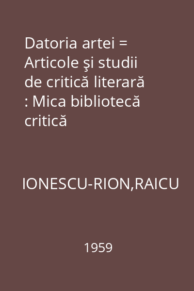 Datoria artei = Articole şi studii de critică literară : Mica bibliotecă critică