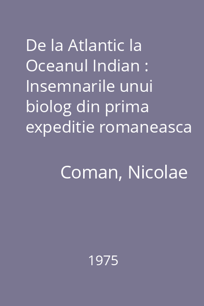 De la Atlantic la Oceanul Indian : Insemnarile unui biolog din prima expeditie romaneasca transafricana (1970-71)