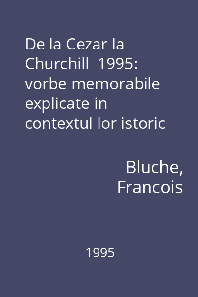 De la Cezar la Churchill  1995: vorbe memorabile explicate in contextul lor istoric