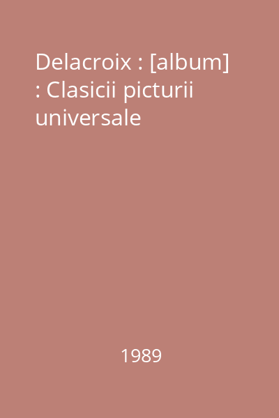 Delacroix : [album] : Clasicii picturii universale