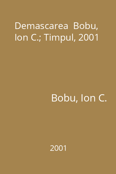 Demascarea  Bobu, Ion C.; Timpul, 2001