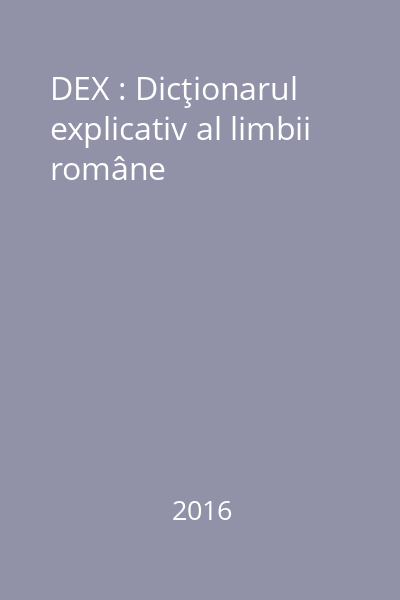 DEX : Dicţionarul explicativ al limbii române
