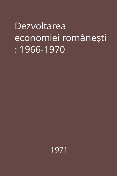 Dezvoltarea economiei româneşti : 1966-1970