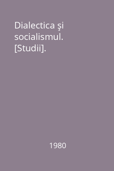 Dialectica şi socialismul. [Studii].