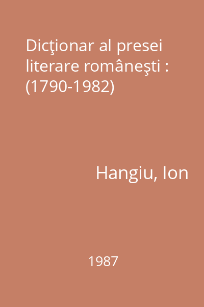 Dicţionar al presei literare româneşti : (1790-1982)