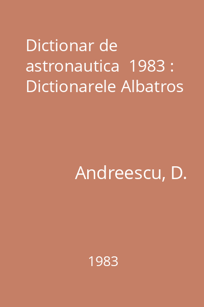 Dictionar de astronautica  1983 : Dictionarele Albatros