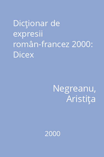 Dicţionar de expresii român-francez 2000: Dicex