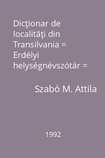 Dicţionar de localităţi din Transilvania = Erdélyi helységnévszótár = Ortsnamenverzeichnis für siebenbürgen