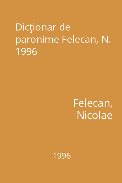 Dicţionar de paronime Felecan, N. 1996
