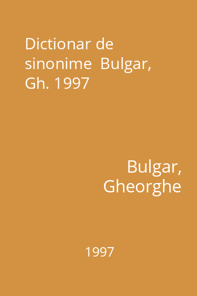 Dictionar de sinonime  Bulgar, Gh. 1997