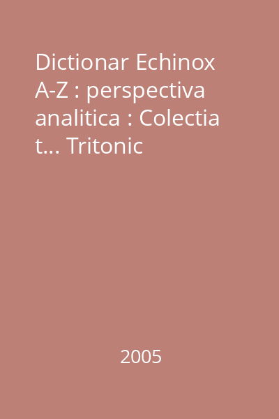 Dictionar Echinox A-Z : perspectiva analitica : Colectia t... Tritonic
