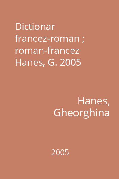Dictionar francez-roman ; roman-francez  Hanes, G. 2005