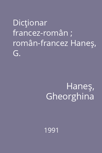 Dicţionar francez-român ; român-francez Haneş, G.