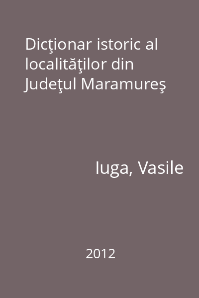 Dicţionar istoric al localităţilor din Judeţul Maramureş