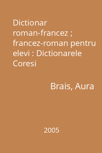 Dictionar roman-francez ; francez-roman pentru elevi : Dictionarele Coresi