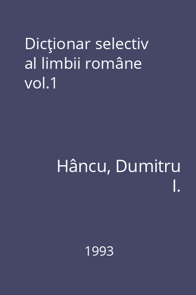 Dicţionar selectiv al limbii române vol.1