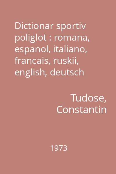 Dictionar sportiv poliglot : romana, espanol, italiano, francais, ruskii, english, deutsch