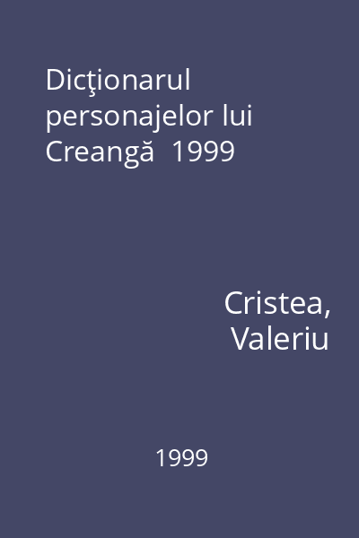 Dicţionarul personajelor lui Creangă  1999
