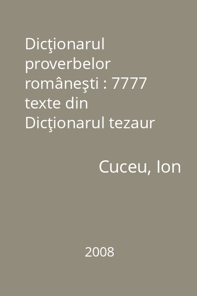 Dicţionarul proverbelor româneşti : 7777 texte din Dicţionarul tezaur al paremiologiei româneşti