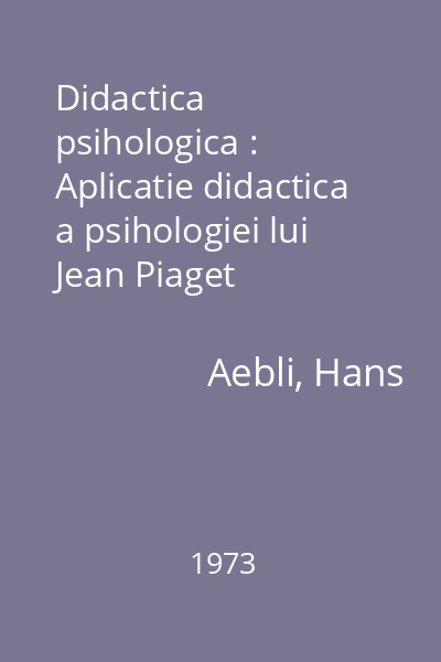 Didactica psihologica : Aplicatie didactica a psihologiei lui Jean Piaget