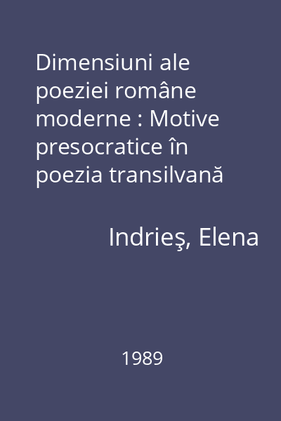Dimensiuni ale poeziei române moderne : Motive presocratice în poezia transilvană