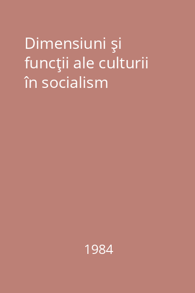 Dimensiuni şi funcţii ale culturii în socialism