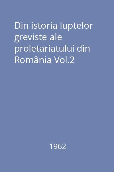 Din istoria luptelor greviste ale proletariatului din România Vol.2