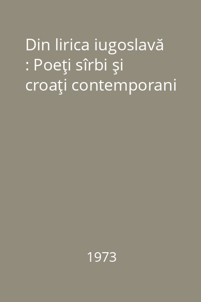Din lirica iugoslavă : Poeţi sîrbi şi croaţi contemporani
