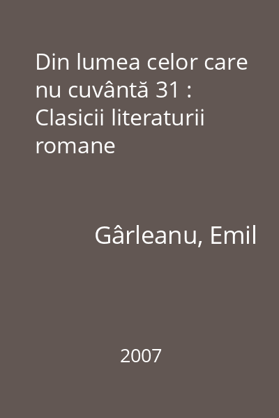 Din lumea celor care nu cuvântă 31 : Clasicii literaturii romane