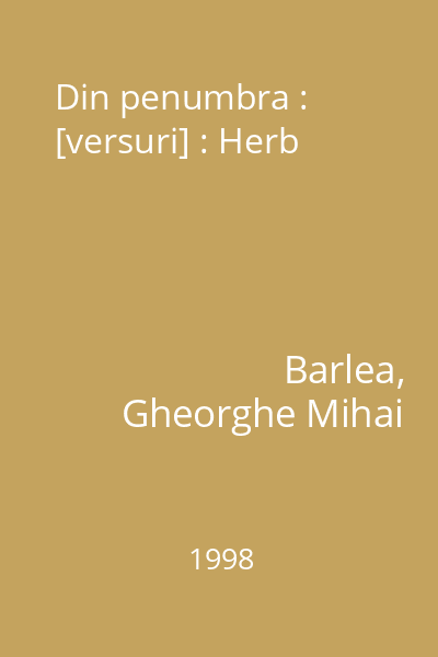 Din penumbra : [versuri] : Herb