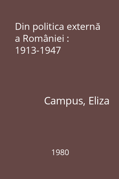 Din politica externă a României : 1913-1947