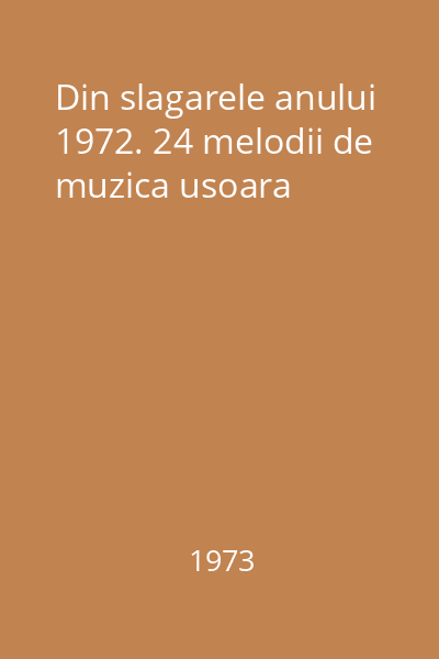 Din slagarele anului 1972. 24 melodii de muzica usoara