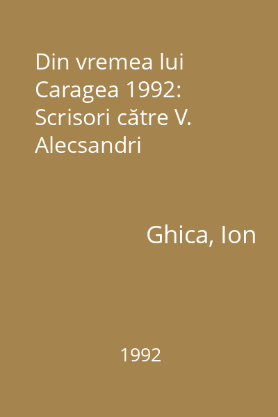 Din vremea lui Caragea 1992: Scrisori către V. Alecsandri