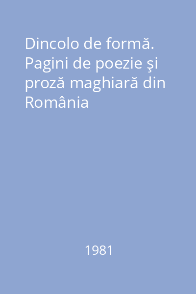 Dincolo de formă. Pagini de poezie şi proză maghiară din România