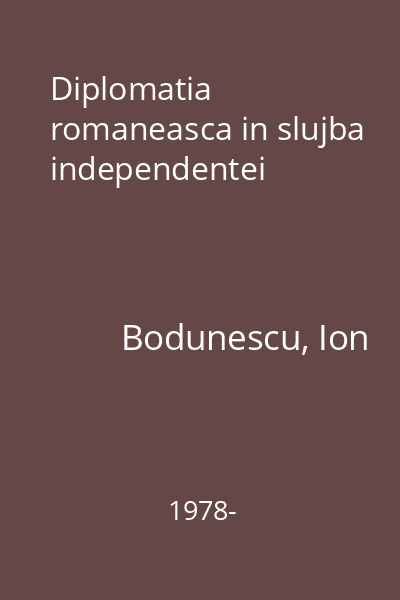 Diplomatia romaneasca in slujba independentei
