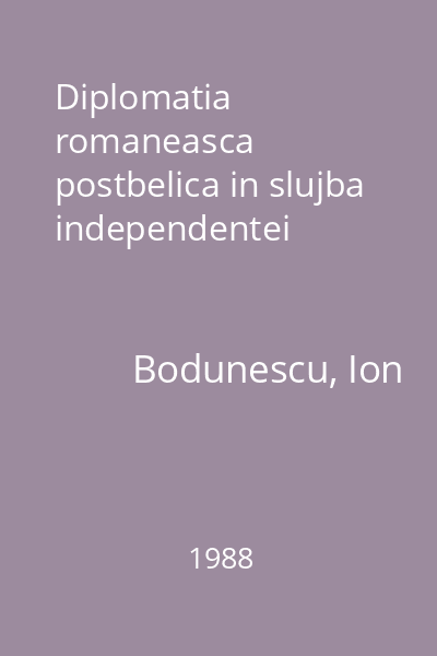 Diplomatia romaneasca postbelica in slujba independentei