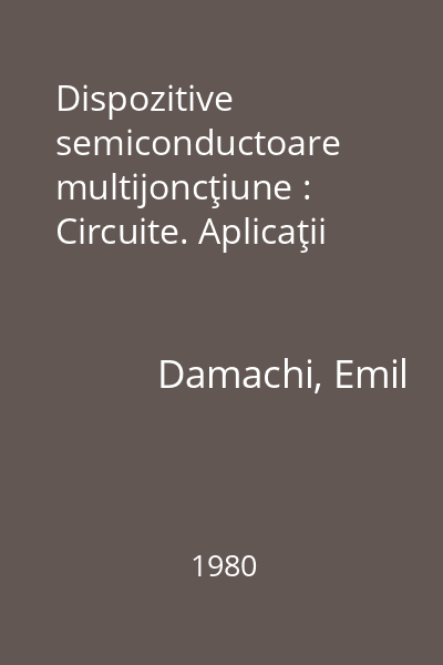 Dispozitive semiconductoare multijoncţiune : Circuite. Aplicaţii