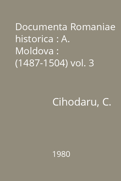 Documenta Romaniae historica : A. Moldova : (1487-1504) vol. 3