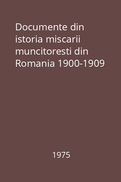 Documente din istoria miscarii muncitoresti din Romania 1900-1909
