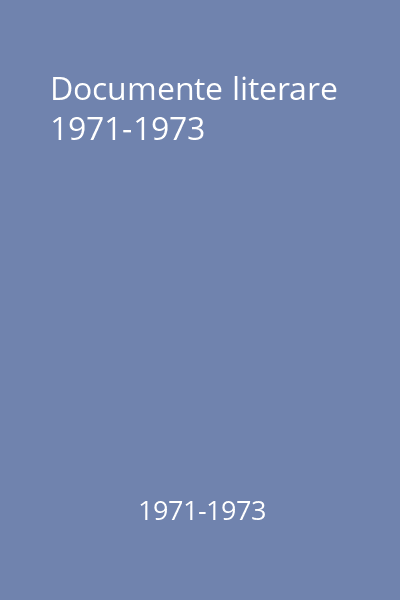 Documente literare 1971-1973