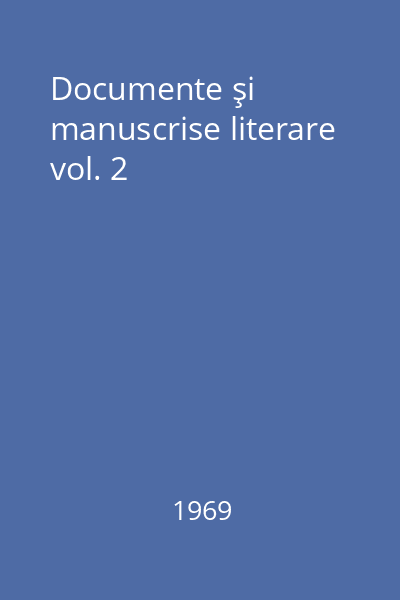 Documente şi manuscrise literare vol. 2