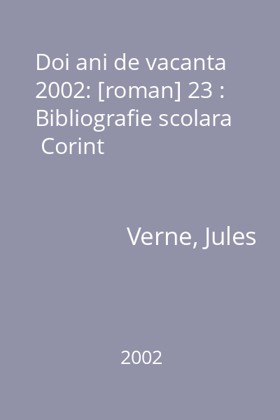 Doi ani de vacanta  2002: [roman] 23 : Bibliografie scolara  Corint